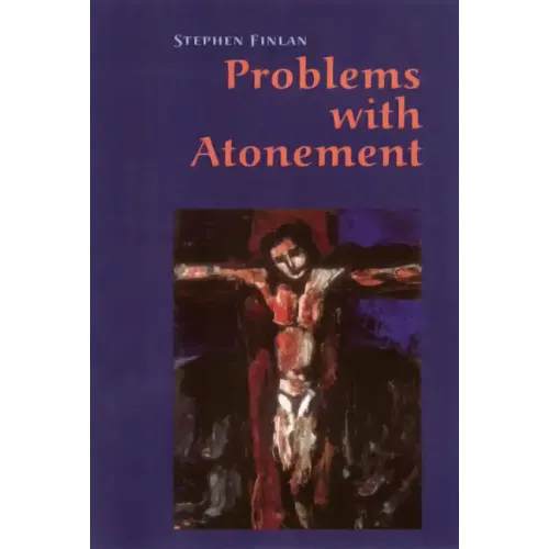 Problems with Atonement: The Origins of, and Controversy about, the Atonement Doctrine