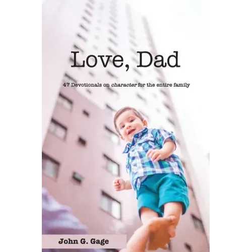 Love Dad: 47 Devotionals on Character for the Entire Family