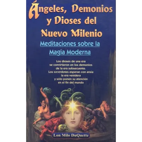 Angeles, Demonios y Dioses del Nuevo Milenio: Meditaciones Sobre la Magia Moderna