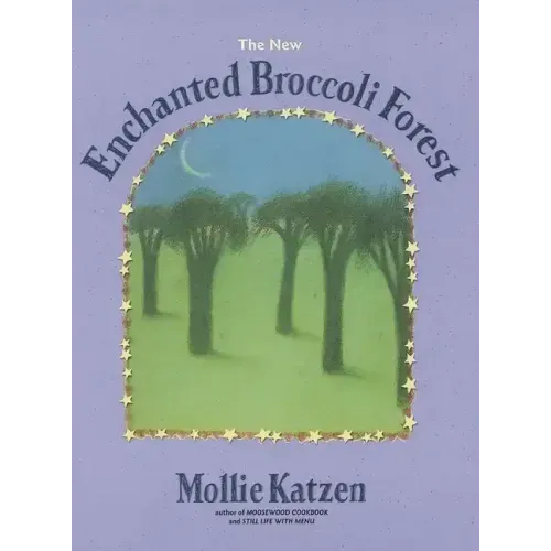 The New Enchanted Broccoli Forest: [A Cookbook]