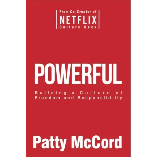 Powerful: Building a Culture of Freedom and Responsibility