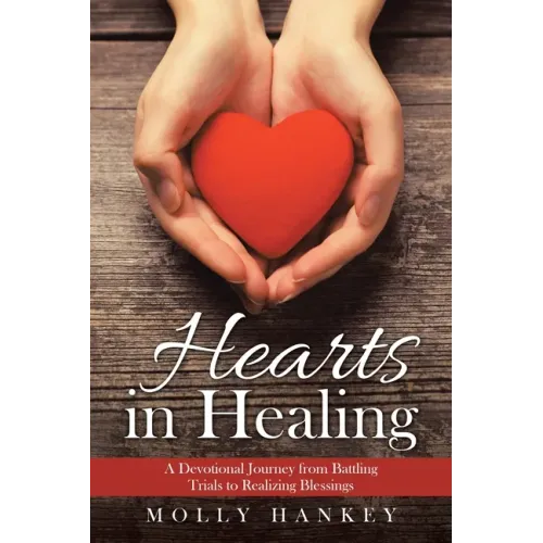 Hearts in Healing: A Devotional Journey from Battling Trials to Realizing Blessings