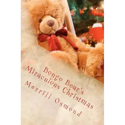 Bongo Bear's Miraculous Christmas: Merrill Osmond's Beary Christmas Parables