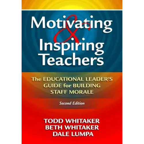 Motivating & Inspiring Teachers: The Educational Leader's Guide for Building Staff Morale