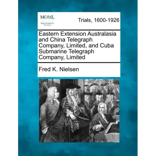 Eastern Extension Australasia and China Telegraph Company, Limited, and Cuba Submarine Telegraph Company, Limited