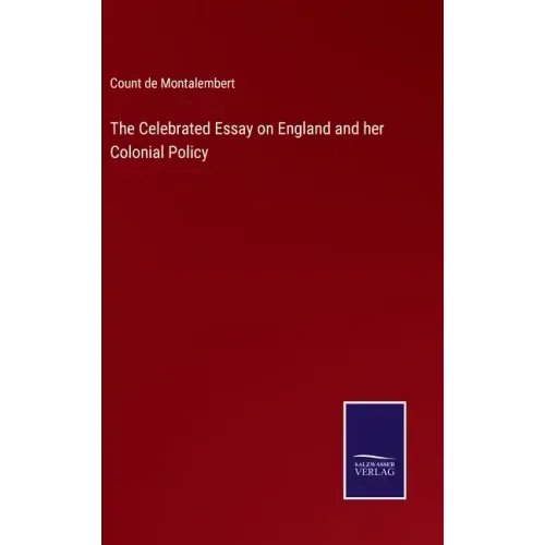 The Celebrated Essay on England and her Colonial Policy