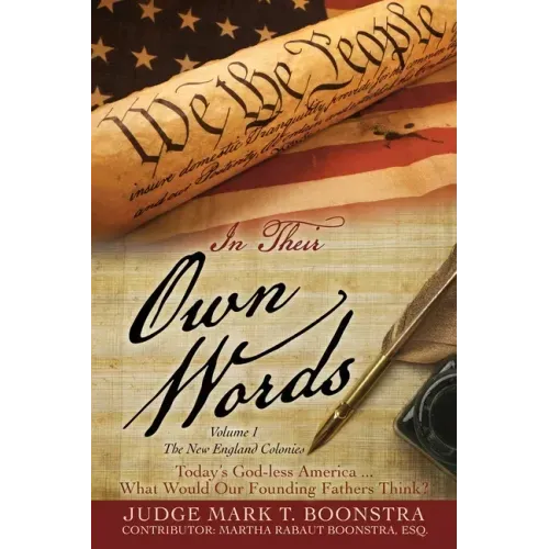 In Their Own Words, Volume 1, The New England Colonies: Today's God-less America... What Would Our Founding Fathers Think?