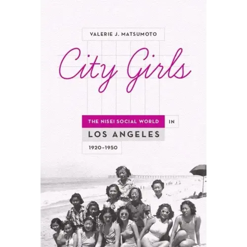 City Girls: The Nisei Social World in Los Angeles, 1920-1950