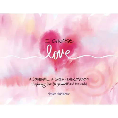 I Choose Love: A Journey of Self-Discovery: Exploring Love for Yourself and the World