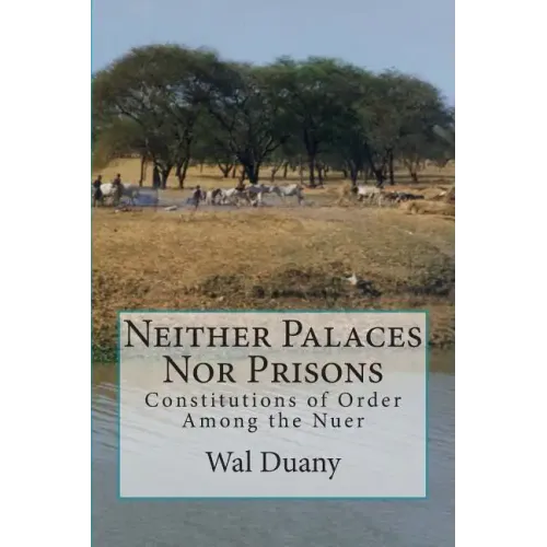 Neither Palaces Nor Prisons: Constitutions of Order Among the Nuer