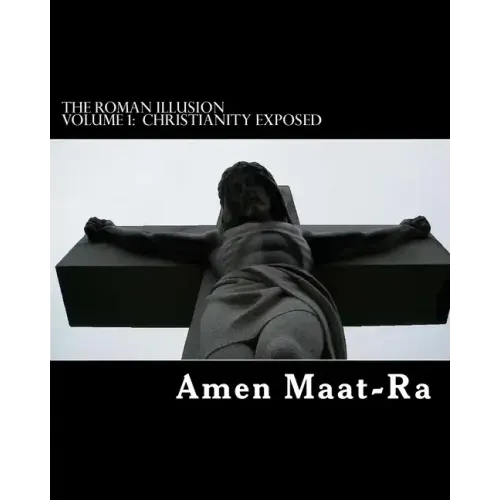 The Roman Illusion Volume One: Explores the African origins of Christianity