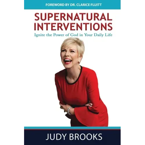 Supernatural Interventions: Ignite the Power of God in Your Daily Life