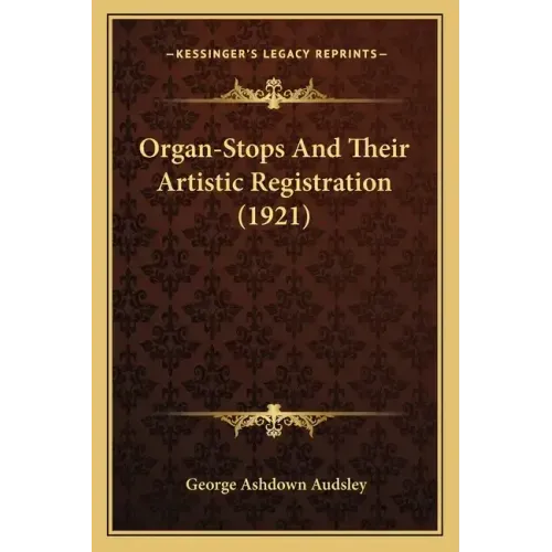 Organ-Stops and Their Artistic Registration (1921)