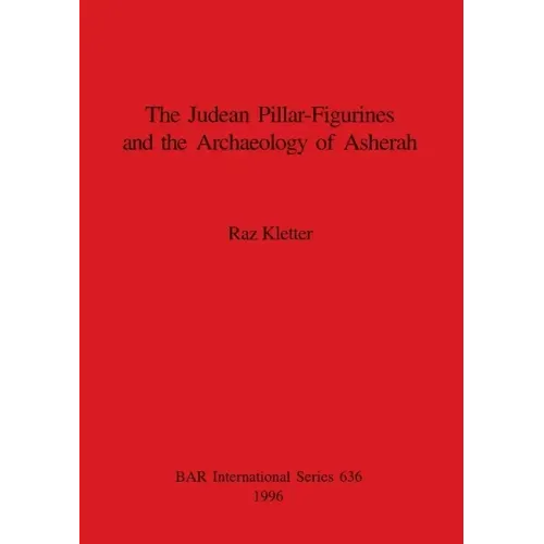 The Judean Pillar-Figurines and the Archaeology of Asherah