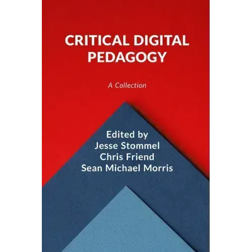 Critical Digital Pedagogy: A Collection