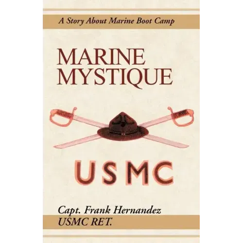 Marine Mystique: A Story about Marine Boot Camp
