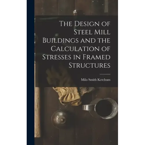 The Design of Steel Mill Buildings and the Calculation of Stresses in Framed Structures