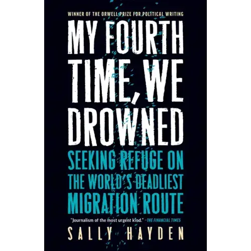 My Fourth Time, We Drowned: Seeking Refuge on the World's Deadliest Migration Route