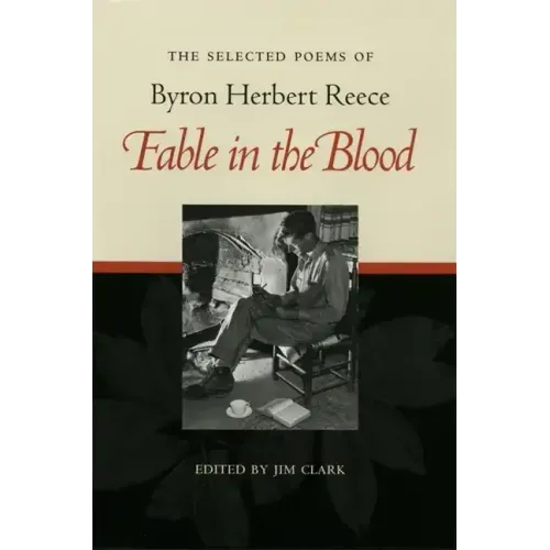 Fable in the Blood: Selected Poems of Byron Herbert Reece
