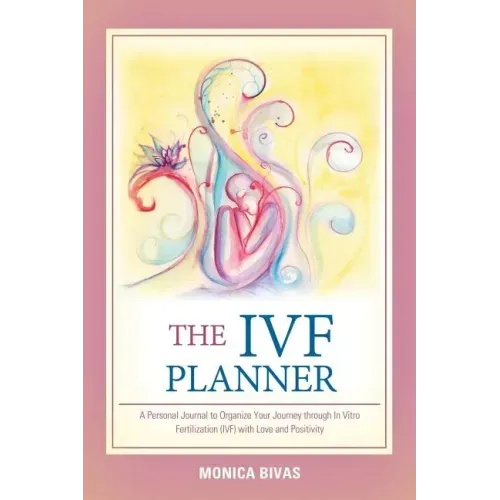 The Ivf Planner: A Personal Journal to Organize Your Journey Through in Vitro Fertilization (Ivf) with Love and Positivity