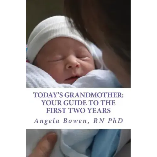 Today's Grandmother: Your Guide to the First Two Years: A lot has changed since you had your baby! The how-to book to become an active and engaged gra