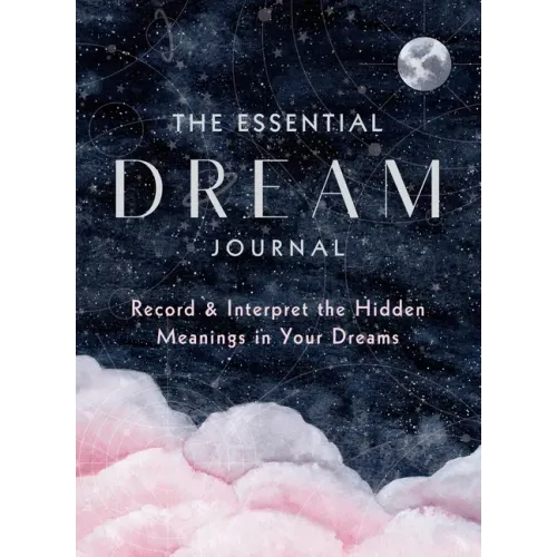 The Essential Dream Journal: Record & Interpret the Hidden Meanings in Your Dreams