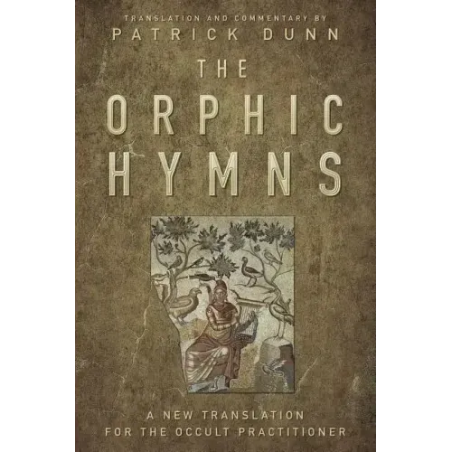 The Orphic Hymns: A New Translation for the Occult Practitioner