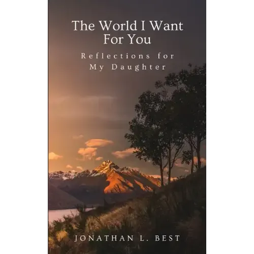 The World I Want for You: Reflections for My Daughter