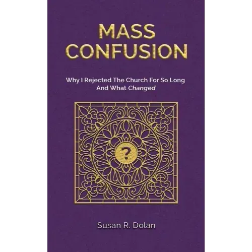 Mass Confusion: Why I Rejected The Church For So Long And What Changed