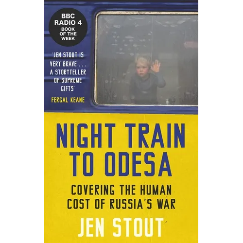 Night Train to Odesa: Covering the Human Cost of Russia's War (BBC Radio 4 Book of the Week)