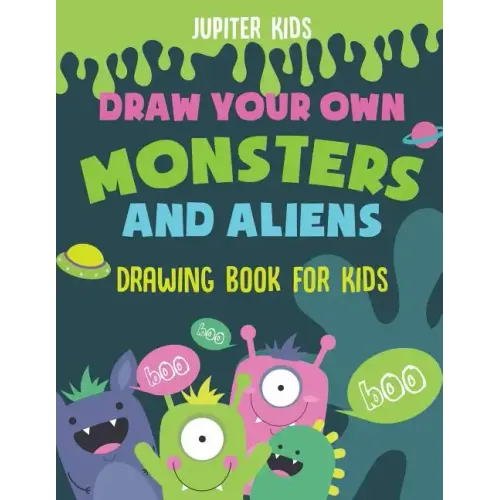 Draw Your Own Monsters and Aliens - Drawing Book for Kids
