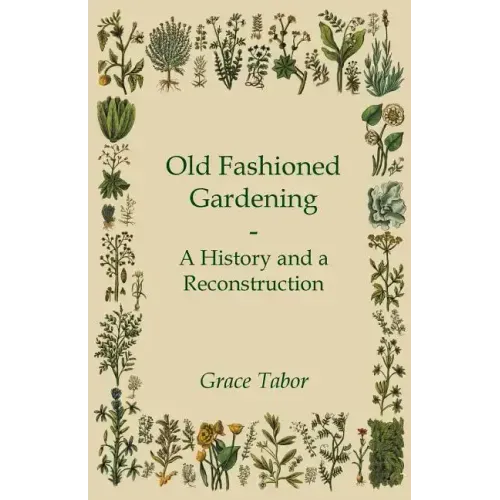Old Fashioned Gardening a History and a Reconstruction