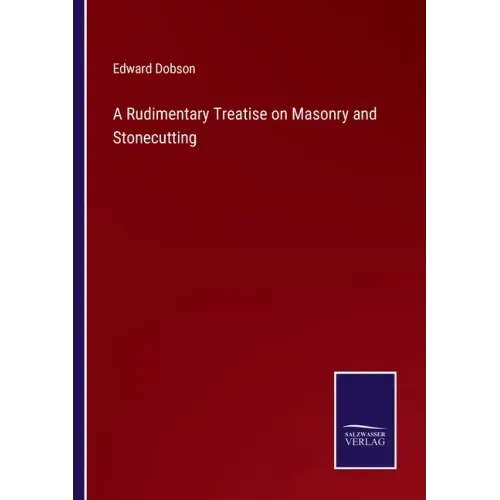 A Rudimentary Treatise on Masonry and Stonecutting
