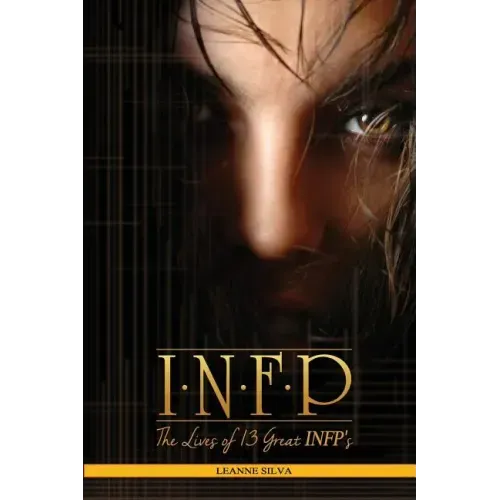 Infp: The Lives of 13 Great Infps