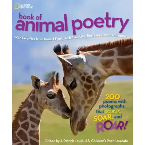 National Geographic Book of Animal Poetry: 200 Poems with Photographs That Squeak, Soar, and Roar!