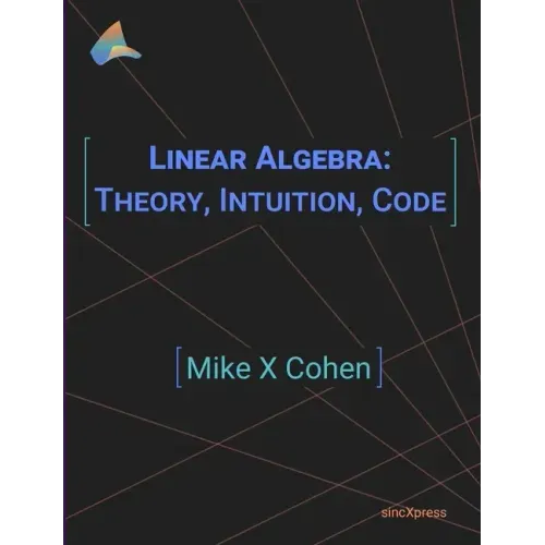 Linear Algebra: Theory, Intuition, Code