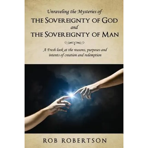 Unraveling the Mysteries of The Sovereignty of God and the Sovereignty of Man