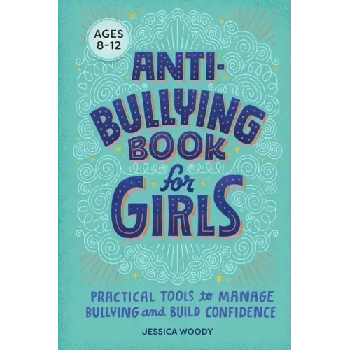 Anti-Bullying Book for Girls: Practical Tools to Manage Bullying and Build Confidence