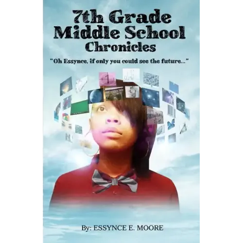 7th Grade Middle School Chronicles: "Oh Essynce, if only you could see the future..."