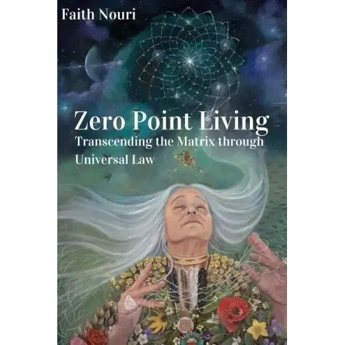 Zero Point Living: Transcending the Matrix through Universal Law
