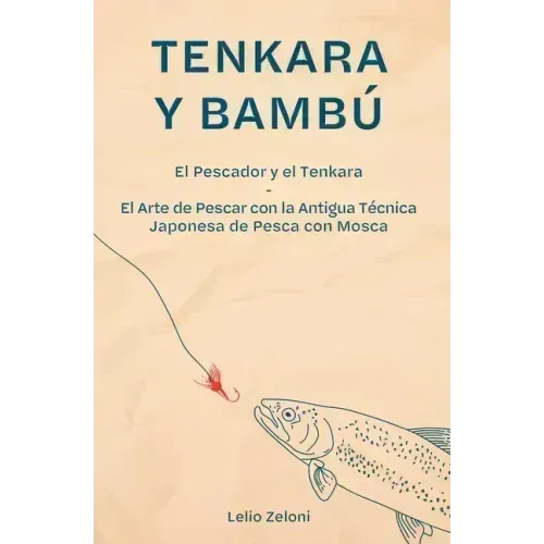 Tenkara y Bambú: El Pescador y el Tenkara - El Arte de Pescar con la Antigua Técnica Japonesa de Pesca con Mosca