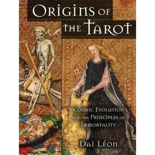 Origins of the Tarot: Cosmic Evolution and the Principles of Immortality