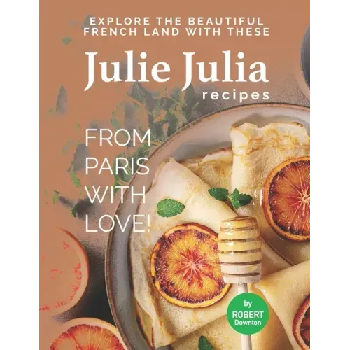 Julie Julia - For the Love of French Cooking: Welcome to the Wonderful Land of French Food