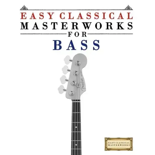 Easy Classical Masterworks for Bass: Music of Bach, Beethoven, Brahms, Handel, Haydn, Mozart, Schubert, Tchaikovsky, Vivaldi and Wagner