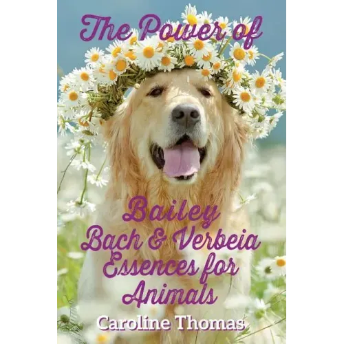The Power of Bailey, Bach & Verbeia Essences for Animals