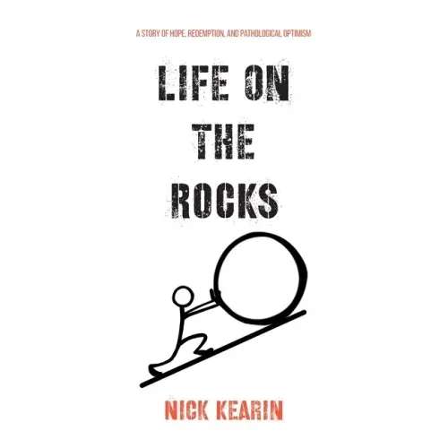 Life on the Rocks: A Story of Hope, Redemption, and Pathological Optimism
