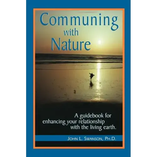 Communing with Nature: A Guidebook for Enhancing Your Relationship with the Living Earth