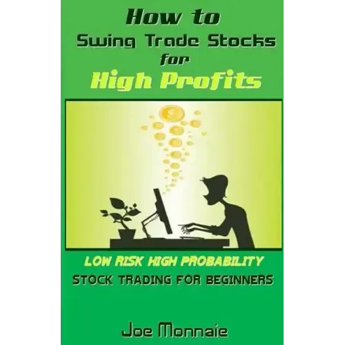 How to Swing Trade Stocks for High Profits: Low Risk High Probability Stock Trading for Beginners