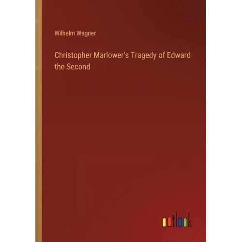 Christopher Marlower's Tragedy of Edward the Second