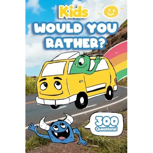 Kids Would You Rather: 300 'Would You Rather' Questions, Fun Travel Games For Kids In Car